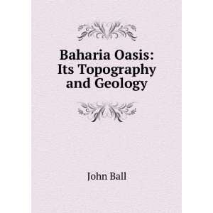  Baharia Oasis Its Topography and Geology John Ball 