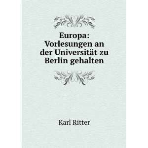   an der UniversitÃ¤t zu Berlin gehalten Karl Ritter Books