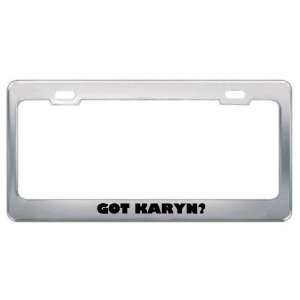  Got Karyn? Girl Name Metal License Plate Frame Holder 