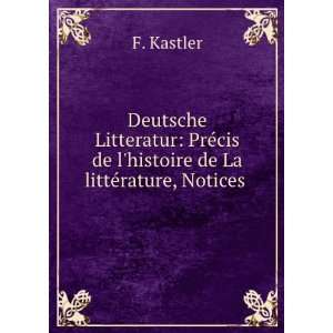   cis de lhistoire de La littÃ©rature, Notices . F. Kastler Books