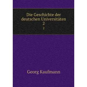   Geschichte der deutschen UniversitÃ¤ten. 2 Georg Kaufmann Books