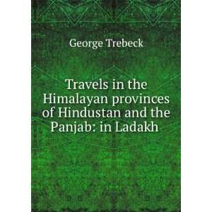   of Hindustan and the Panjab in Ladakh . George Trebeck Books