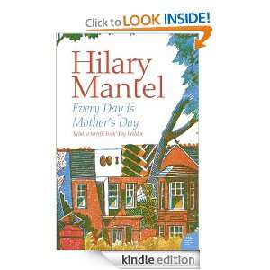 Every Day Is Mothers Day Hilary Mantel  Kindle Store