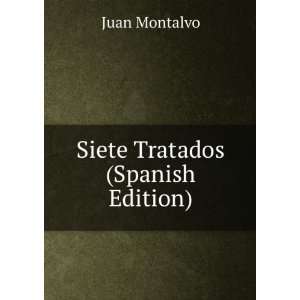  Siete Tratados (Spanish Edition) Juan Montalvo Books