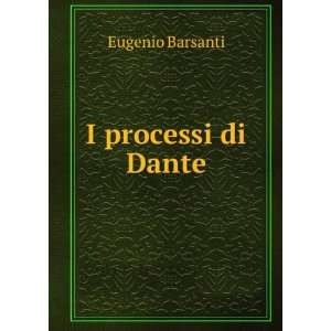  I processi di Dante Eugenio Barsanti Books