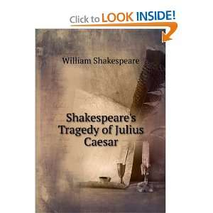  Shakespeares Tragedy of Julius Caesar William 