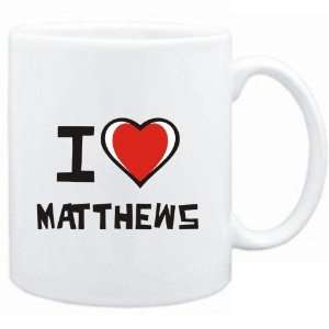  Mug White I love Matthews  Last Names