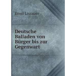   Balladen von BÃ¼rger bis zur Gegenwart Ernst Lissauer Books