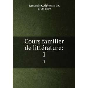   de littÃ©rature. 1 Alphonse de, 1790 1869 Lamartine Books