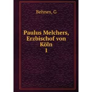   Melchers, Erzbischof von KÃ¶ln. 1 G Behnes  Books