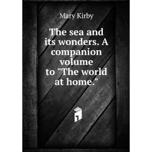  The sea and its wonders. A companion volume to The world 