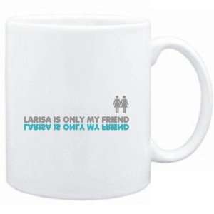  Mug White  Larisa is only my friend  Female Names 