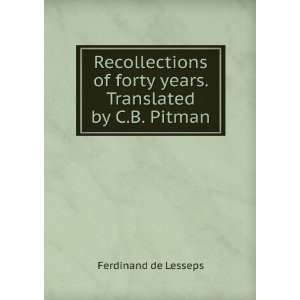  Recollections of forty years. Translated by C.B. Pitman 