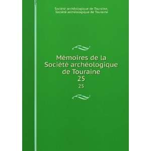 ologique de Touraine. 25 SociÃ©tÃ© archÃ©ologique de Touraine 