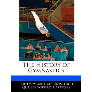  The History of Gymnastics (9781242299957) Abe Hall Books
