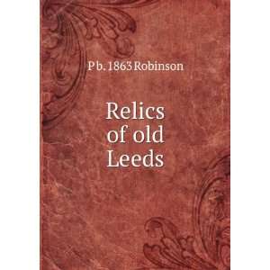  Relics of old Leeds P b. 1863 Robinson Books