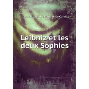 Leibniz et les deux Sophies Louis Alexandre Foucher de Careil  