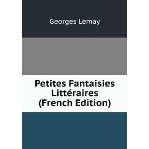   Fantaisies LittÃ©raires (French Edition) Georges Lemay Books