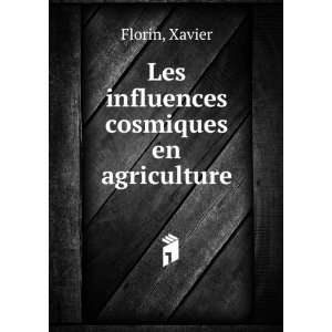    Les influences cosmiques en agriculture Xavier Florin Books