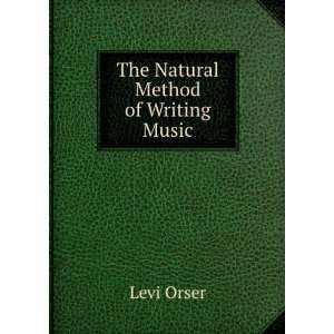  The Natural Method of Writing Music Levi Orser Books