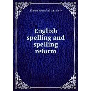   spelling and spelling reform Thomas Raynesford Lounsbury Books