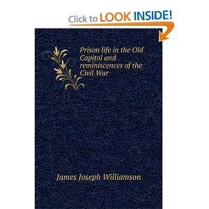  Prison life in the Old Capitol and reminiscences of the 