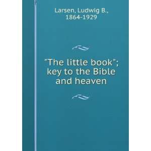  little book  key to the Bible and heaven, Ludwig B. Larsen Books