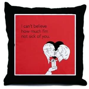  Not Sick Of You Romance Throw Pillow by 