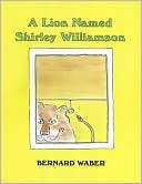 Lion Named Shirley Williamson Bernard Waber