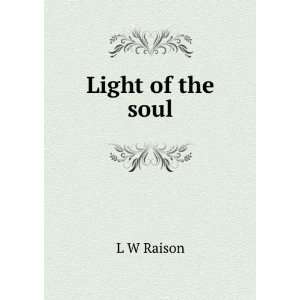  Light of the soul L W Raison Books