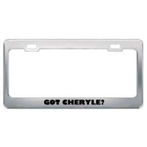  Got Cheryle? Girl Name Metal License Plate Frame Holder 