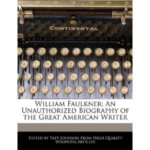  William Faulkner An Unauthorized Biography of the Great 