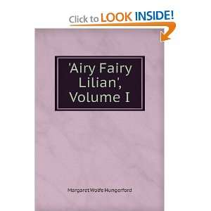  Airy Fairy Lilian, Volume I Margaret Wolfe Hungerford 
