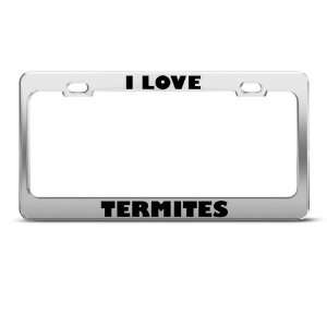 Love Termites Termite Animal license plate frame Stainless Metal Tag 
