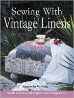 SEWING WITH VINTAGE LINENS 30 Projects Vintage Pieces 9780873495325 