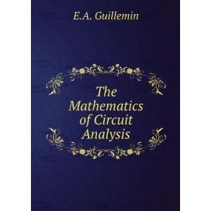  The Mathematics of Circuit Analysis E.A. Guillemin Books