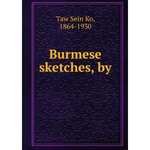  Burmese sketches, by 1864 1930 Taw Sein Ko Books