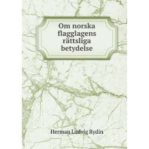   norska flagglagens rÃ¤ttsliga betydelse Herman Ludvig Rydin Books
