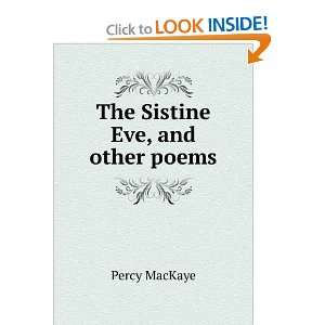  The Sistine Eve, and other poems Percy MacKaye Books
