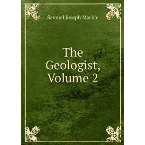  The Geologist, Volume 2 Samuel Joseph Mackie Books