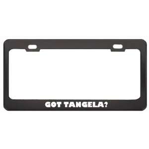 Got Tangela? Girl Name Black Metal License Plate Frame Holder Border 