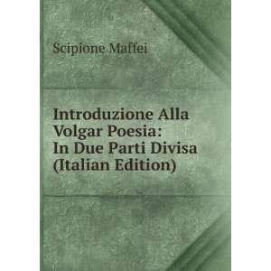   Poesia In Due Parti Divisa (Italian Edition) Scipione Maffei Books