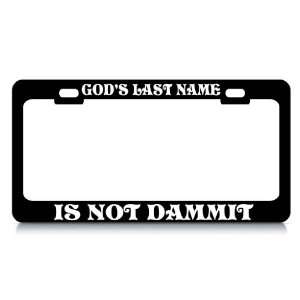 GODS LAST NAME IS NOT DAMMIT Religious Christian Auto License Plate 