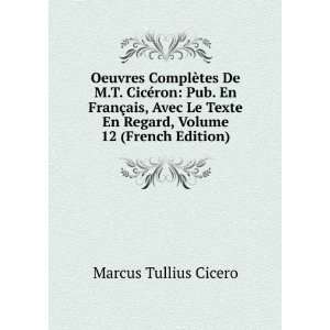   En Regard, Volume 12 (French Edition) Marcus Tullius Cicero Books