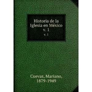   de la Iglesia en MÃ©xico. v. 1 Mariano, 1879 1949 Cuevas Books