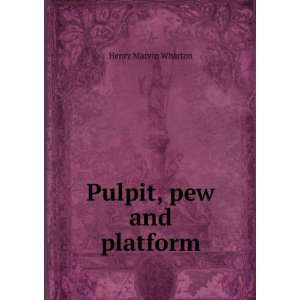 Pulpit, pew and platform Henry Marvin Wharton  Books