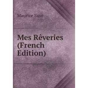  Mes RÃªveries (French Edition) Maurice Saxe Books