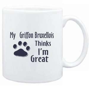  Mug White  MY Griffon Bruxellois THINKS I AM GREAT  Dogs 