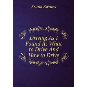   As I Found It What to Drive And How to Drive Frank Swales Books