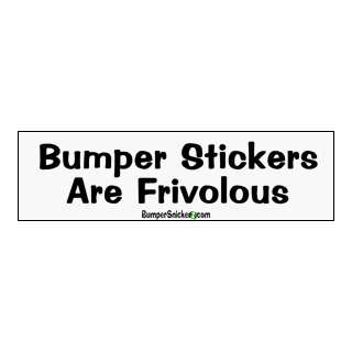  Bumper stickers are frivolous   funny stickers (Small 5 x 